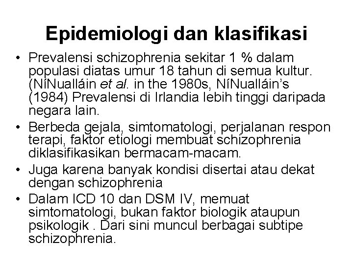 Epidemiologi dan klasifikasi • Prevalensi schizophrenia sekitar 1 % dalam populasi diatas umur 18