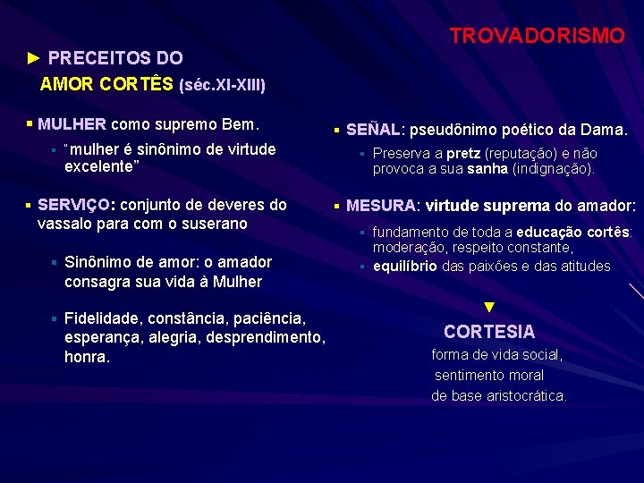 TROVADORISMO ► PRECEITOS DO AMOR CORTÊS (séc. XI-XIII) § MULHER como supremo Bem. §