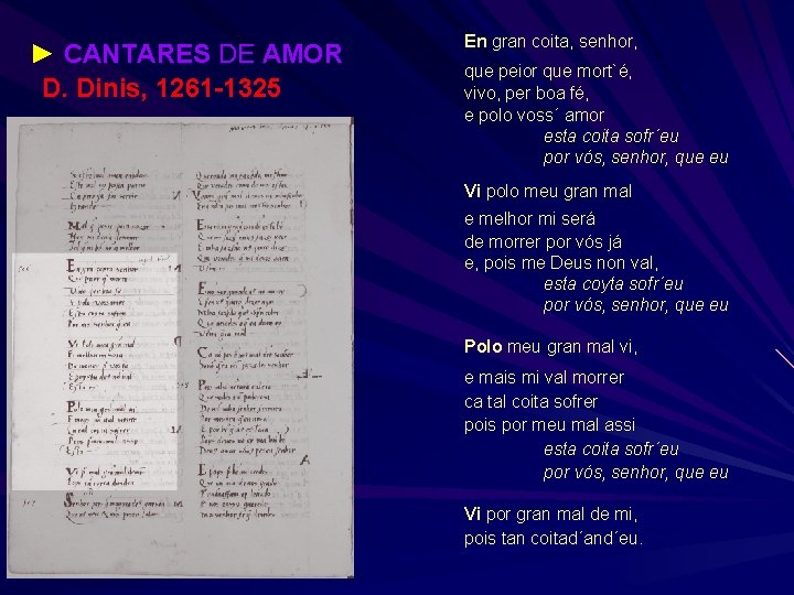 ► CANTARES DE AMOR D. Dinis, 1261 -1325. En gran coita, senhor, que peior