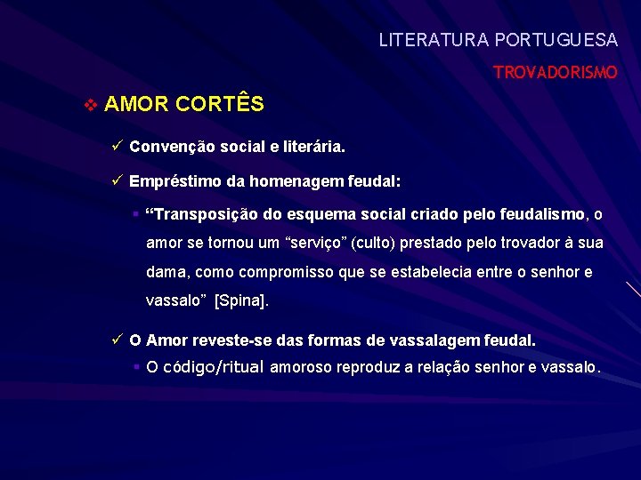LITERATURA PORTUGUESA TROVADORISMO v AMOR CORTÊS ü Convenção social e literária. ü Empréstimo da