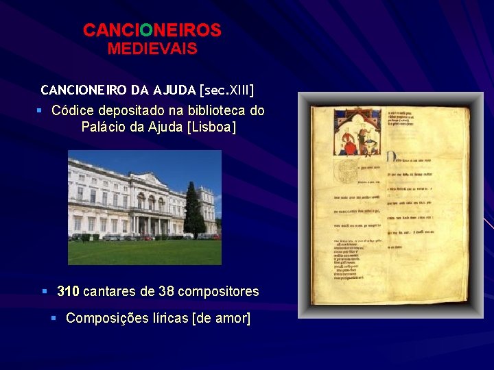 CANCIONEIROS MEDIEVAIS CANCIONEIRO DA AJUDA [sec. XIII] § Códice depositado na biblioteca do Palácio