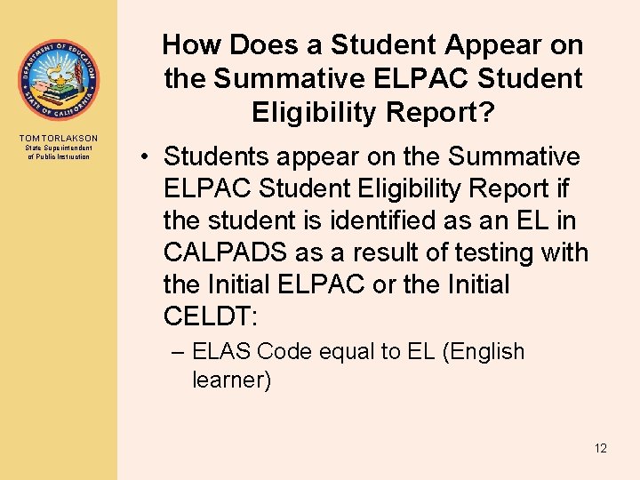 How Does a Student Appear on the Summative ELPAC Student Eligibility Report? TOM TORLAKSON How Does a Student Appear on the Summative ELPAC Student Eligibility Report? TOM TORLAKSON