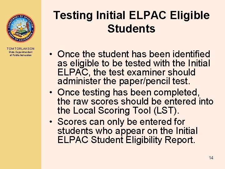 Testing Initial ELPAC Eligible Students TOM TORLAKSON State Superintendent of Public Instruction • Once Testing Initial ELPAC Eligible Students TOM TORLAKSON State Superintendent of Public Instruction • Once