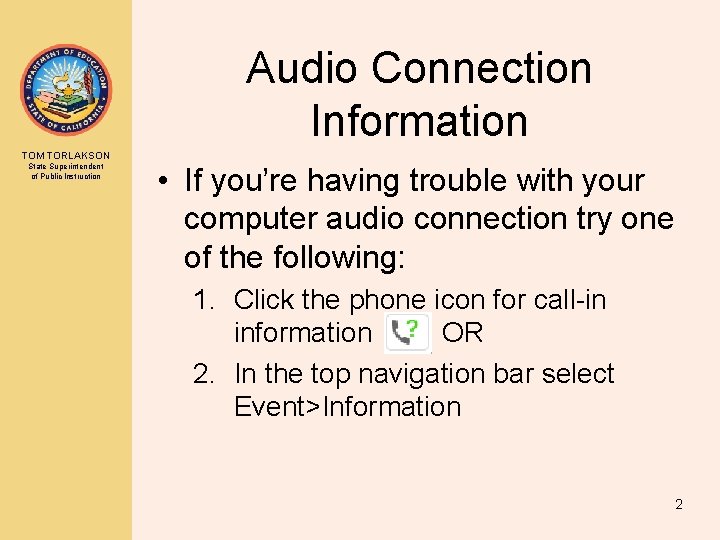 Audio Connection Information TOM TORLAKSON State Superintendent of Public Instruction • If you’re having Audio Connection Information TOM TORLAKSON State Superintendent of Public Instruction • If you’re having