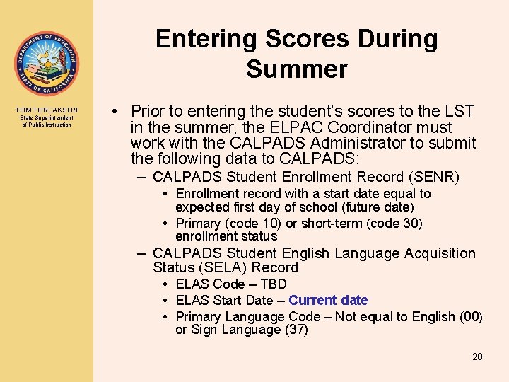 Entering Scores During Summer TOM TORLAKSON State Superintendent of Public Instruction • Prior to Entering Scores During Summer TOM TORLAKSON State Superintendent of Public Instruction • Prior to