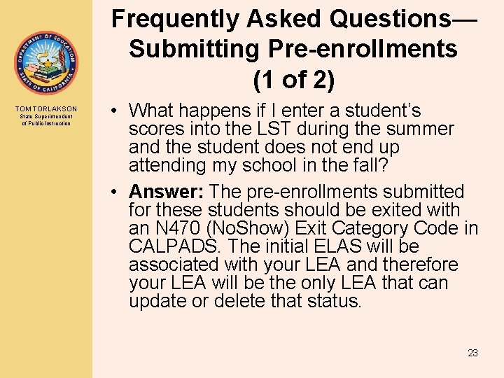 Frequently Asked Questions— Submitting Pre-enrollments (1 of 2) TOM TORLAKSON State Superintendent of Public Frequently Asked Questions— Submitting Pre-enrollments (1 of 2) TOM TORLAKSON State Superintendent of Public