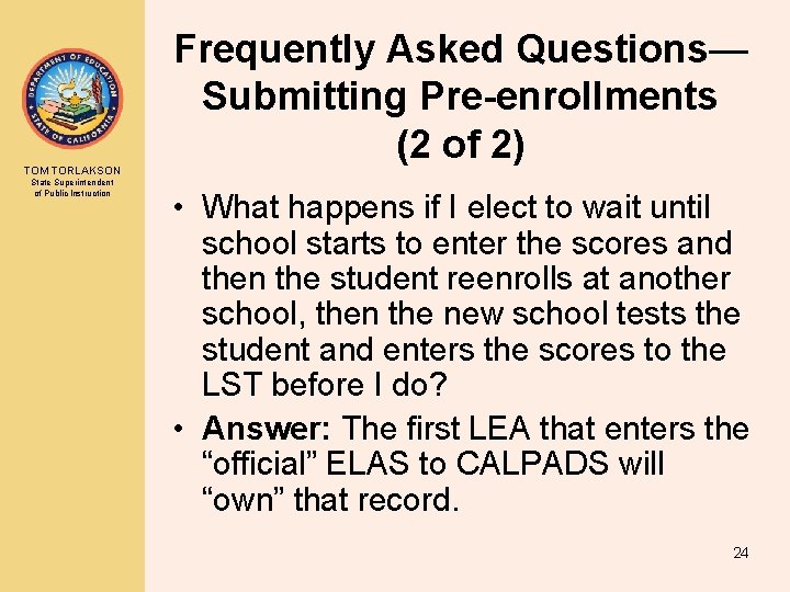 TOM TORLAKSON State Superintendent of Public Instruction Frequently Asked Questions— Submitting Pre-enrollments (2 of TOM TORLAKSON State Superintendent of Public Instruction Frequently Asked Questions— Submitting Pre-enrollments (2 of