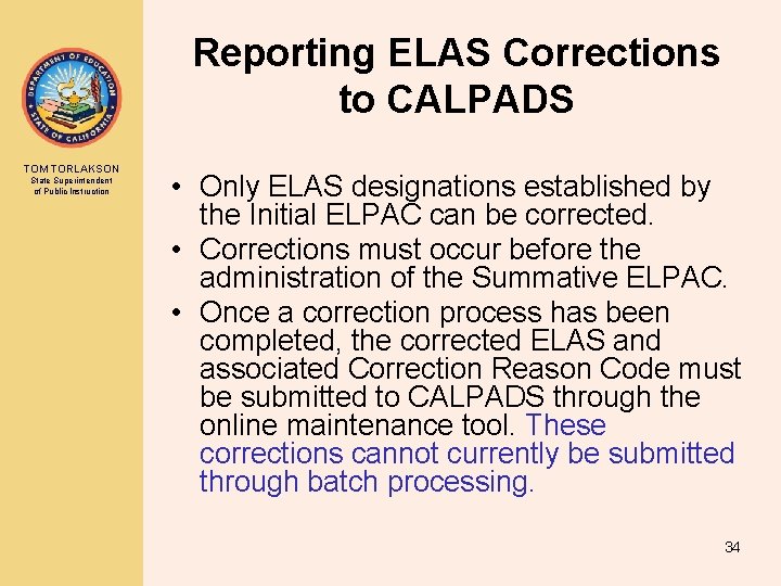 Reporting ELAS Corrections to CALPADS TOM TORLAKSON State Superintendent of Public Instruction • Only Reporting ELAS Corrections to CALPADS TOM TORLAKSON State Superintendent of Public Instruction • Only