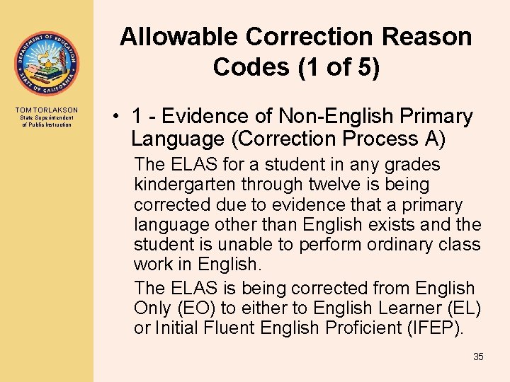 Allowable Correction Reason Codes (1 of 5) TOM TORLAKSON State Superintendent of Public Instruction Allowable Correction Reason Codes (1 of 5) TOM TORLAKSON State Superintendent of Public Instruction