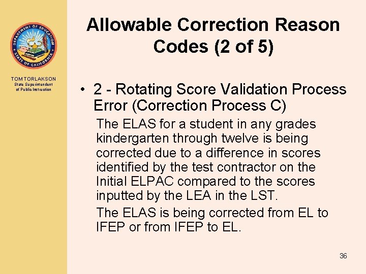 Allowable Correction Reason Codes (2 of 5) TOM TORLAKSON State Superintendent of Public Instruction Allowable Correction Reason Codes (2 of 5) TOM TORLAKSON State Superintendent of Public Instruction