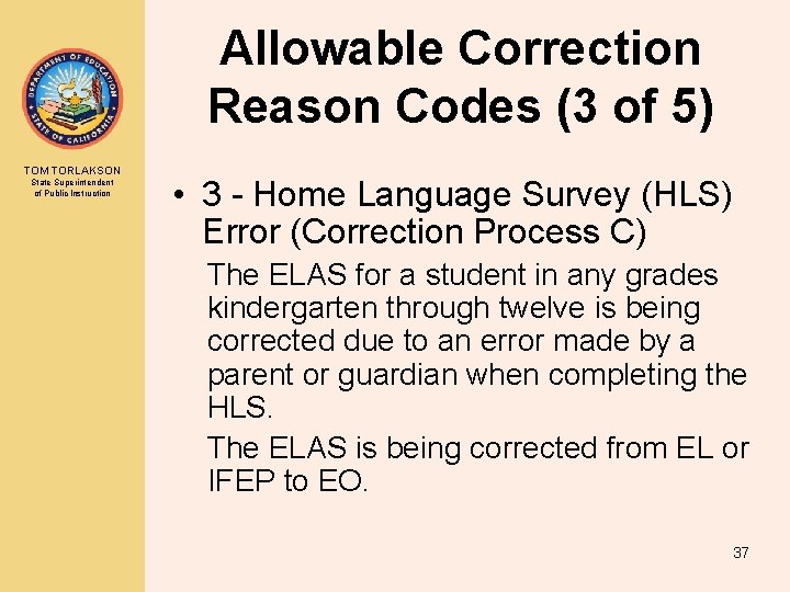 Allowable Correction Reason Codes (3 of 5) TOM TORLAKSON State Superintendent of Public Instruction Allowable Correction Reason Codes (3 of 5) TOM TORLAKSON State Superintendent of Public Instruction