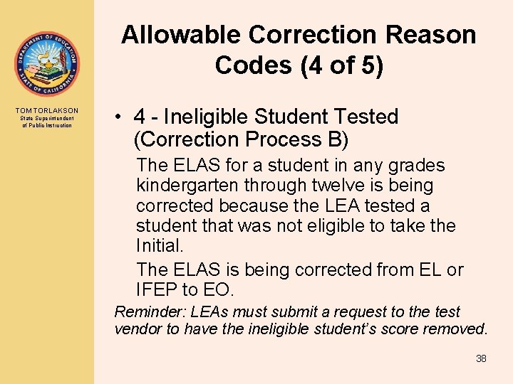 Allowable Correction Reason Codes (4 of 5) TOM TORLAKSON State Superintendent of Public Instruction Allowable Correction Reason Codes (4 of 5) TOM TORLAKSON State Superintendent of Public Instruction