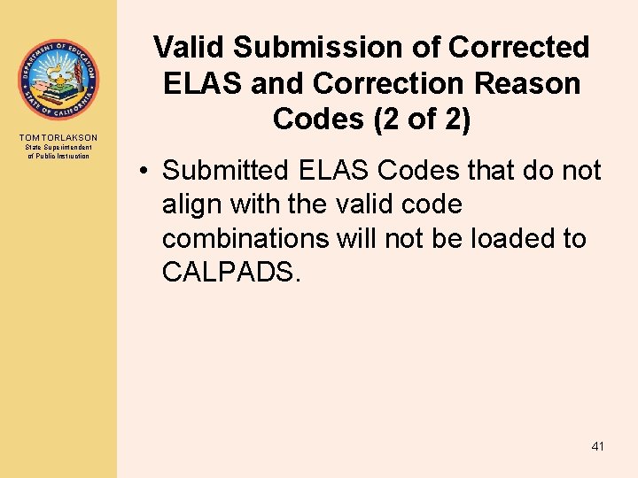 TOM TORLAKSON State Superintendent of Public Instruction Valid Submission of Corrected ELAS and Correction TOM TORLAKSON State Superintendent of Public Instruction Valid Submission of Corrected ELAS and Correction