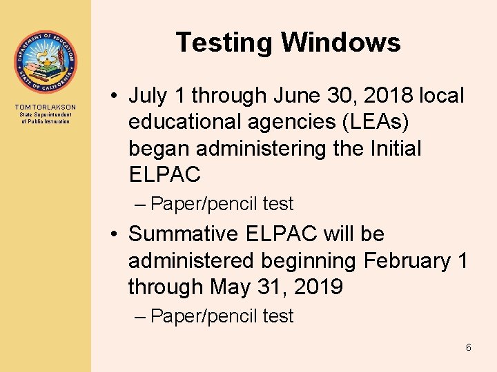 Testing Windows TOM TORLAKSON State Superintendent of Public Instruction • July 1 through June Testing Windows TOM TORLAKSON State Superintendent of Public Instruction • July 1 through June