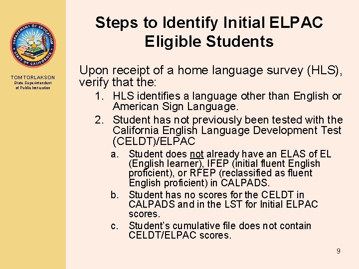 Steps to Identify Initial ELPAC Eligible Students TOM TORLAKSON State Superintendent of Public Instruction Steps to Identify Initial ELPAC Eligible Students TOM TORLAKSON State Superintendent of Public Instruction