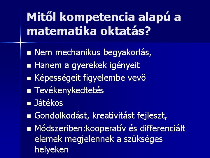 Mitől kompetencia alapú a matematika oktatás? n n n n Nem mechanikus begyakorlás, Hanem
