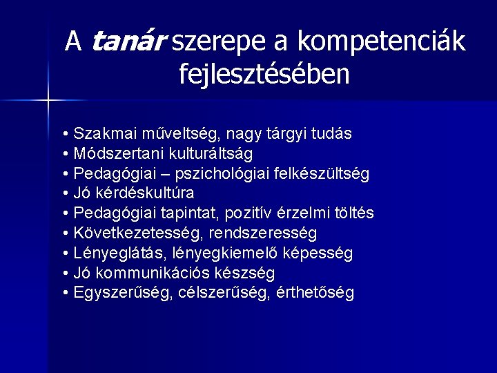 A tanár szerepe a kompetenciák fejlesztésében • Szakmai műveltség, nagy tárgyi tudás • Módszertani