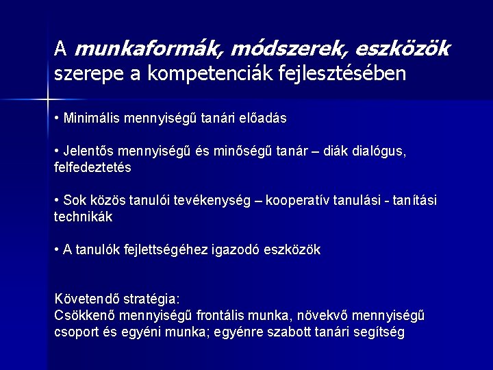 A munkaformák, módszerek, eszközök szerepe a kompetenciák fejlesztésében • Minimális mennyiségű tanári előadás •