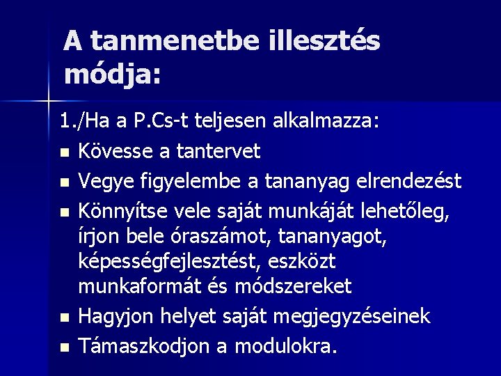 A tanmenetbe illesztés módja: 1. /Ha a P. Cs-t teljesen alkalmazza: n Kövesse a
