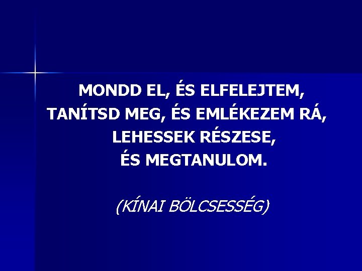 MONDD EL, ÉS ELFELEJTEM, TANÍTSD MEG, ÉS EMLÉKEZEM RÁ, LEHESSEK RÉSZESE, ÉS MEGTANULOM. (KÍNAI