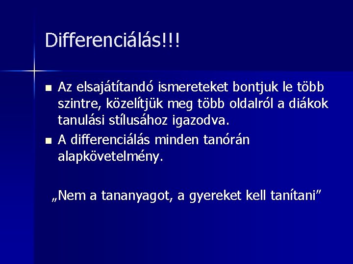 Differenciálás!!! n n Az elsajátítandó ismereteket bontjuk le több szintre, közelítjük meg több oldalról