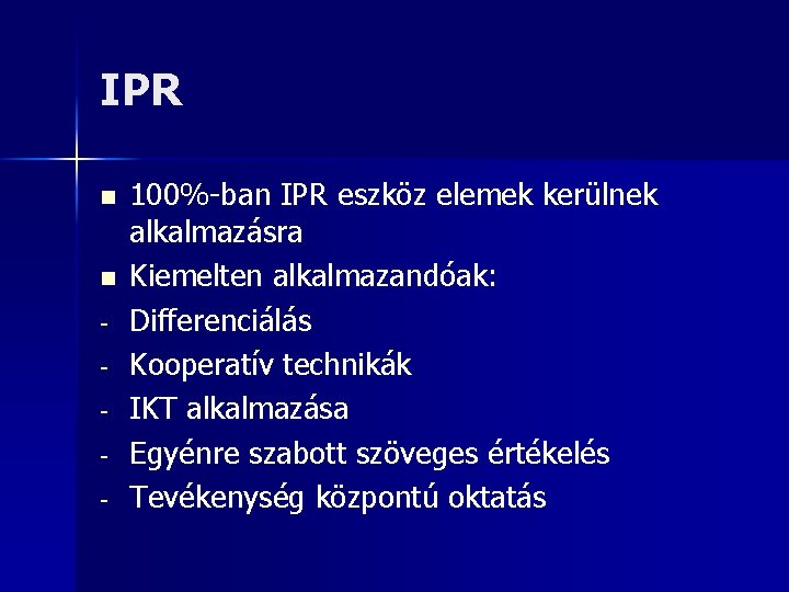IPR n n - 100%-ban IPR eszköz elemek kerülnek alkalmazásra Kiemelten alkalmazandóak: Differenciálás Kooperatív
