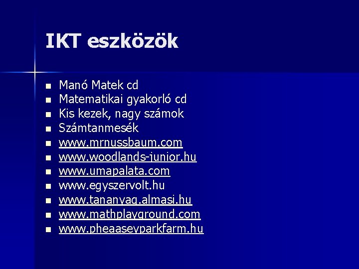 IKT eszközök n n n Manó Matek cd Matematikai gyakorló cd Kis kezek, nagy