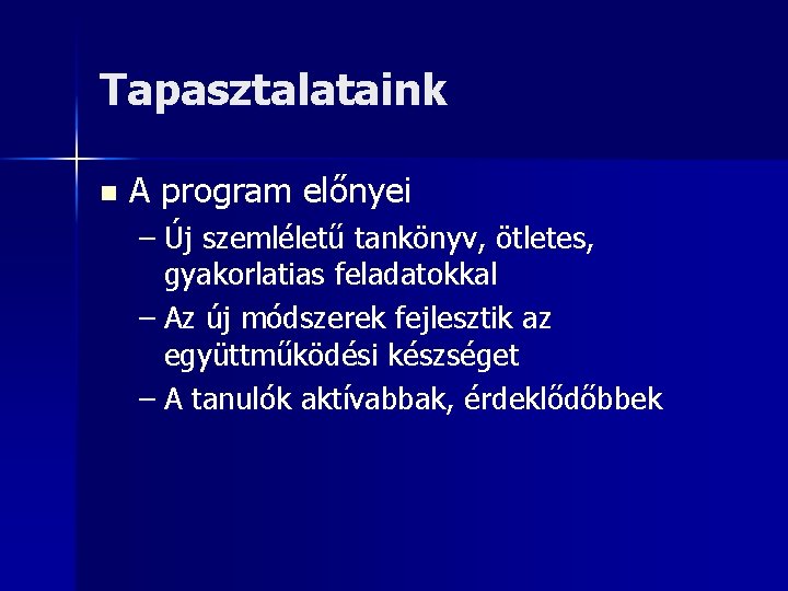 Tapasztalataink n A program előnyei – Új szemléletű tankönyv, ötletes, gyakorlatias feladatokkal – Az