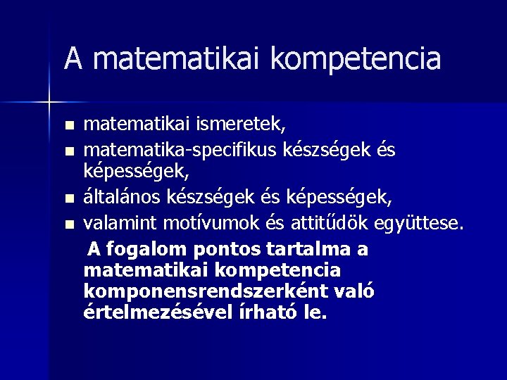 A matematikai kompetencia matematikai ismeretek, n matematika-specifikus készségek és képességek, n általános készségek és