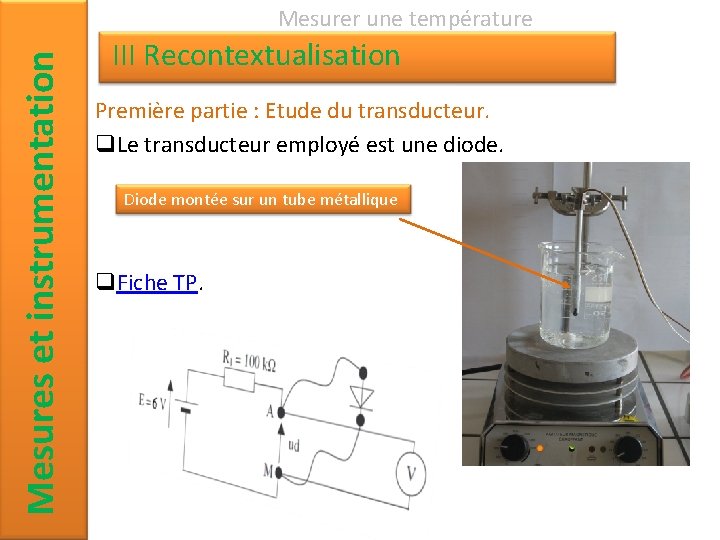 Mesures et instrumentation Mesurer une température III Recontextualisation Première partie : Etude du transducteur.