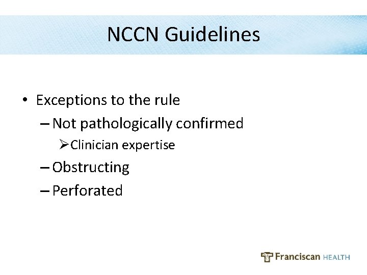 NCCN Guidelines • Exceptions to the rule – Not pathologically confirmed ØClinician expertise –