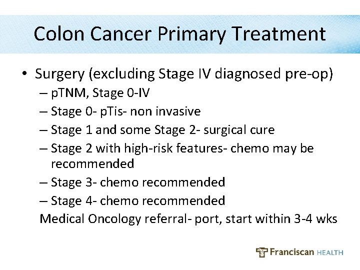 Colon Cancer Primary Treatment • Surgery (excluding Stage IV diagnosed pre-op) – p. TNM,