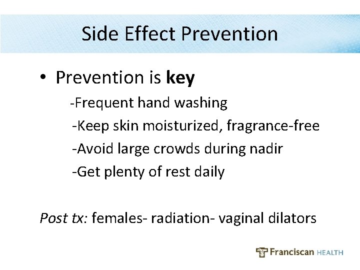 Side Effect Prevention • Prevention is key -Frequent hand washing -Keep skin moisturized, fragrance-free