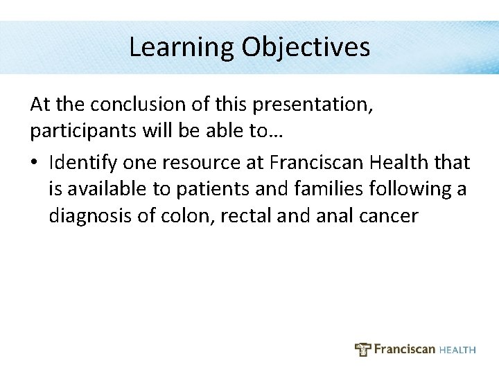 Learning Objectives At the conclusion of this presentation, participants will be able to… •