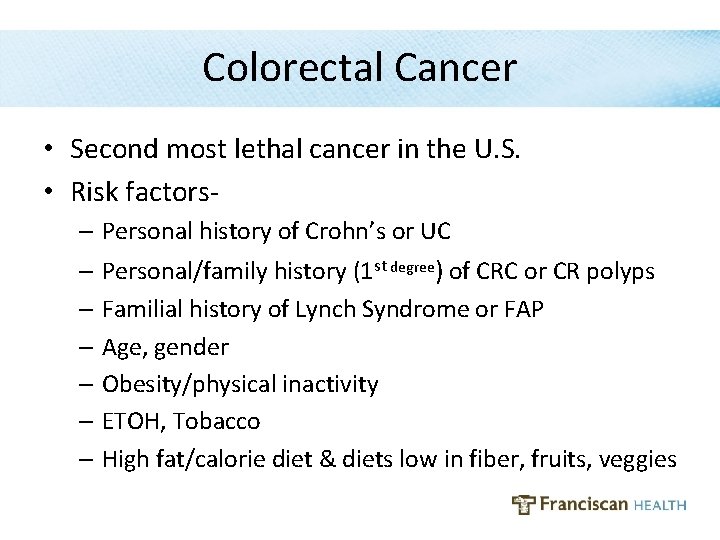 Colorectal Cancer • Second most lethal cancer in the U. S. • Risk factors-