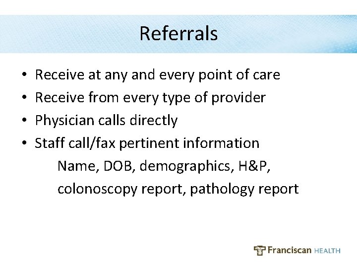 Referrals Receive at any and every point of care Receive from every type of