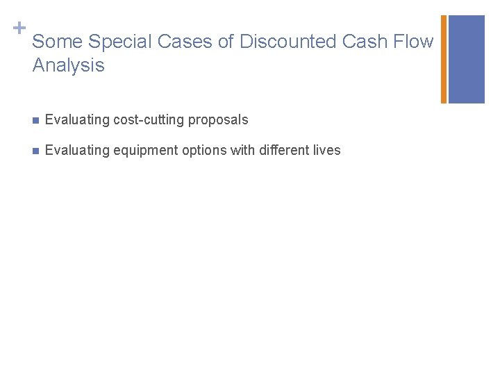 + Some Special Cases of Discounted Cash Flow Analysis n Evaluating cost-cutting proposals n