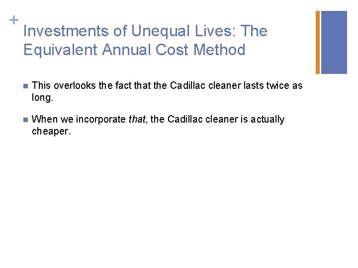 + Investments of Unequal Lives: The Equivalent Annual Cost Method n This overlooks the