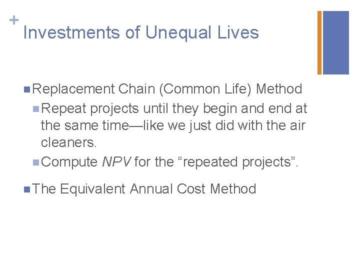 + Investments of Unequal Lives n Replacement Chain (Common Life) Method n Repeat projects