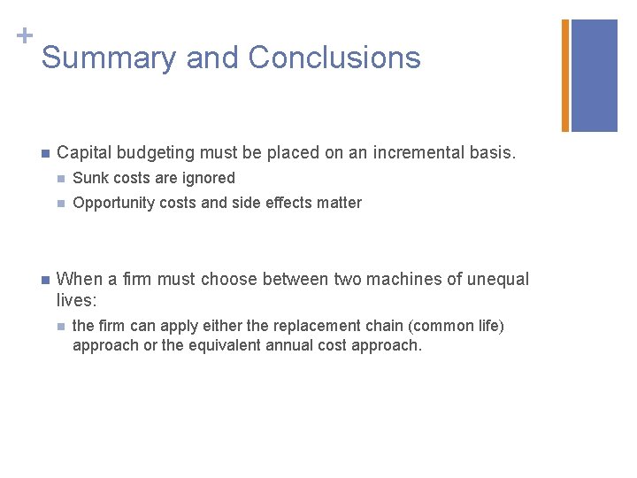 + Summary and Conclusions n n Capital budgeting must be placed on an incremental