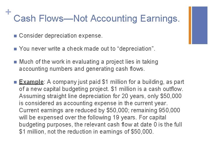 + Cash Flows—Not Accounting Earnings. n Consider depreciation expense. n You never write a