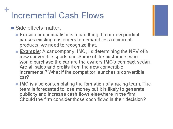 + Incremental Cash Flows n Side effects matter. n n n Erosion or cannibalism
