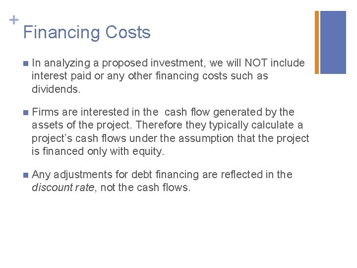 + Financing Costs n In analyzing a proposed investment, we will NOT include interest