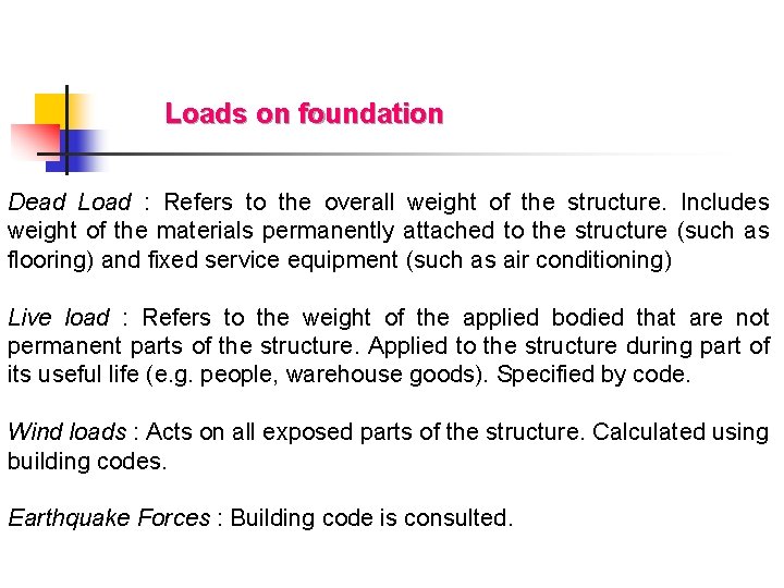 Loads on foundation Dead Load : Refers to the overall weight of the structure.