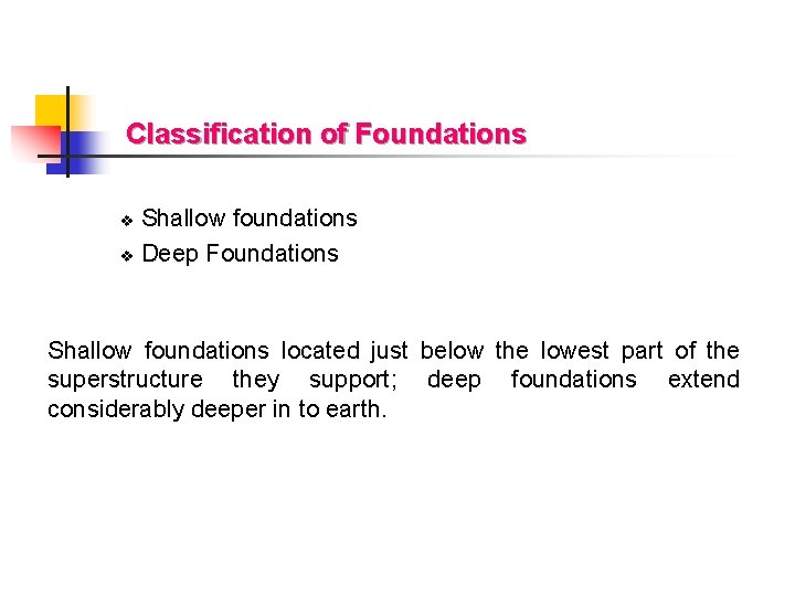 Classification of Foundations Shallow foundations v Deep Foundations v Shallow foundations located just below