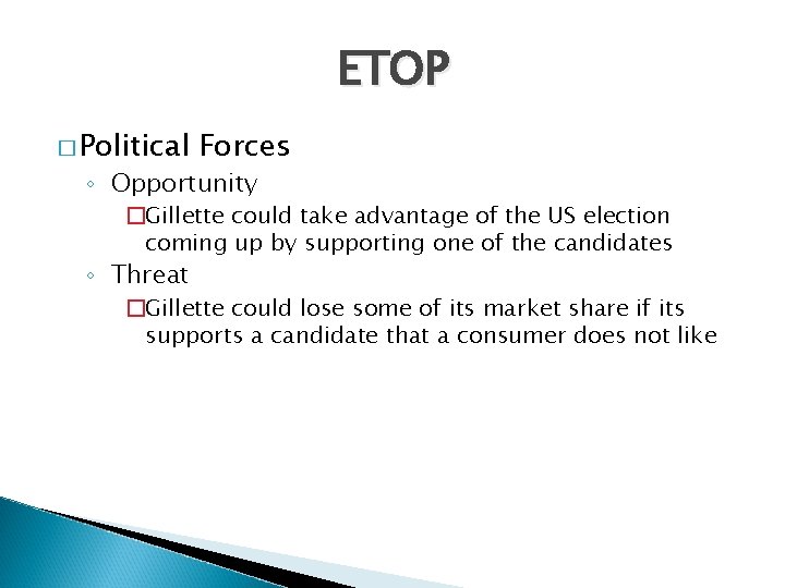 ETOP � Political Forces ◦ Opportunity �Gillette could take advantage of the US election