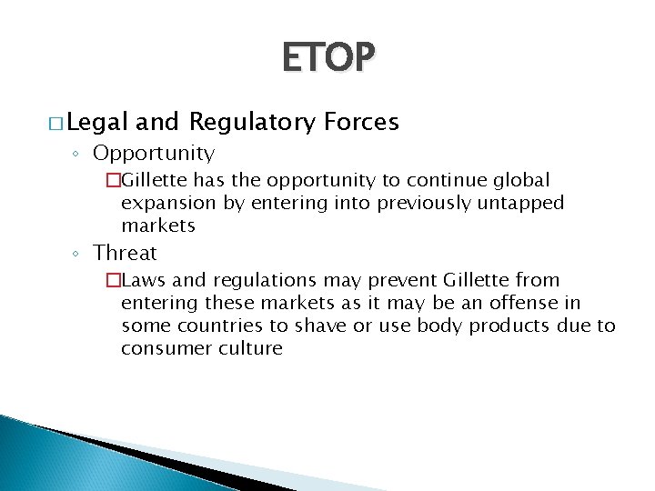 ETOP � Legal and Regulatory Forces ◦ Opportunity �Gillette has the opportunity to continue ETOP � Legal and Regulatory Forces ◦ Opportunity �Gillette has the opportunity to continue