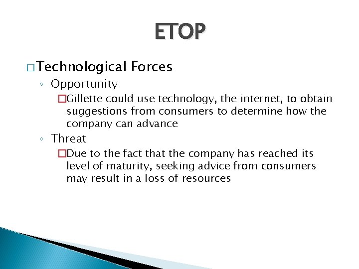ETOP � Technological ◦ Opportunity Forces �Gillette could use technology, the internet, to obtain
