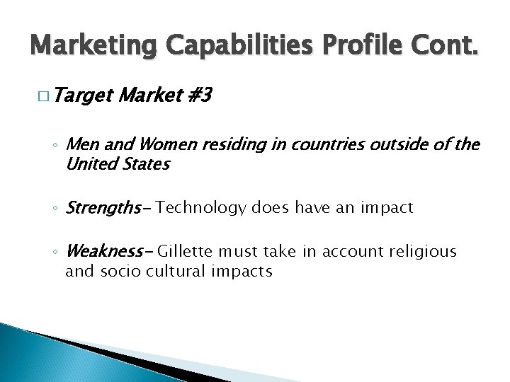 Marketing Capabilities Profile Cont. � Target Market #3 ◦ Men and Women residing in