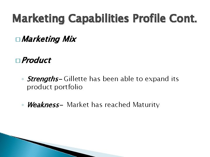 Marketing Capabilities Profile Cont. � Marketing Mix � Product ◦ Strengths- Gillette has been